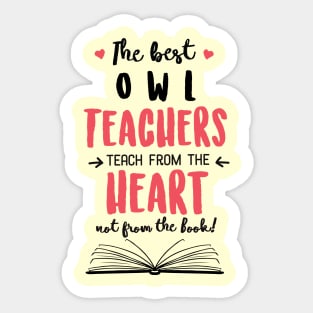 The best Owl Teachers teach from the Heart Quote Sticker